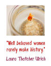 Well behaved women rarely make history_small